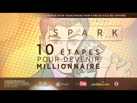 Les 10 étapes Pour Devenir Millionnaire - Spark Le Show Avec Franck Nicolas