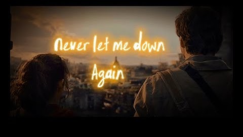The last of us- Never Let Me Down Again , Depeche Mode