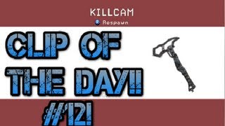 Clip Of The Day #12! | INSANE COMBAT AXE KILLCAM!