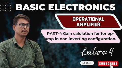 Basic Electronics Lec.32 Op-amp in non inverting configuration 