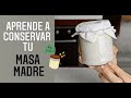 ¿Cómo conservar tu MASA MADRE?