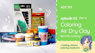 Coloring Air Dry Clay BEFORE cooking + Testing various coloring mediums | ADC 101 Episode 2 Part 1