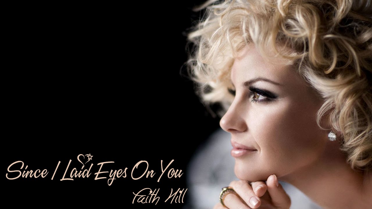 Faith Hill Since I Laid Eyes On You YouTube faith-hill-since-i-laid-eyes-on-you-youtube