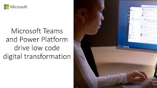 Microsoft Teams and Power Platform drive low code digital transformation