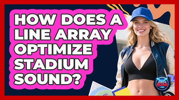 How Does A Line Array Optimize Stadium Sound? - Where the Fans Roar