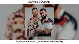 Okan & Volkan - Öyle Çok Sevdim Ki ( Muharrem ECE Remix ) Resimi
