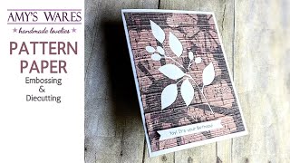 Pattern paper ideas for your handmade cards! Embossing and Die cutting too!!