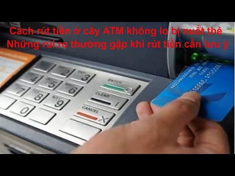 Cách rút tiền ở cây ATM không lo bị nuốt thẻ và những rủi ro thường gặp khi rút tiền cần lưu ý | Foci