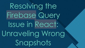 Resolving the Firebase Query Issue in React: Unraveling Wrong Snapshots