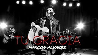 Video thumbnail of "Marcos Alvarez - Tu gracia / Acústico #4"