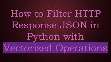 How to Filter HTTP Response JSON in Python with Vectorized Operations
