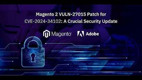 Magento 2 VULN-27015 Patch for CVE-2024-34102: A Crucial Security Update