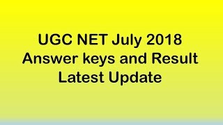 UGC NET July 2018 Key and Result update - Media Source