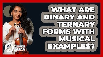 What Are Binary And Ternary Forms With Musical Examples? - Classical Serenade
