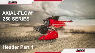 Case IH Axial Flow 250 Operator Training 2020- Header Part 1