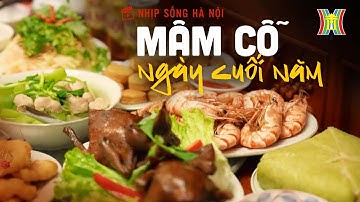 Mâm cỗ ngày cuối năm | Nhịp sống Hà Nội