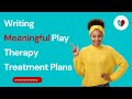 How to write meaningful play therapy treatment plans