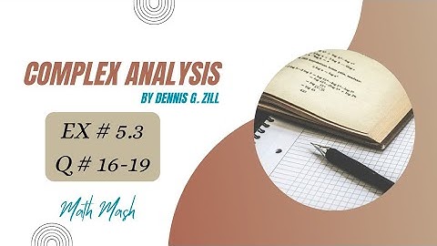 Q no 16-19 Ex 5.3 - Complex analysis by Dennis Zill - Math Mash