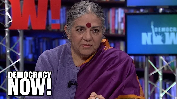 Vandana Shiva: We Must Fight Back Against the 1 Pe...