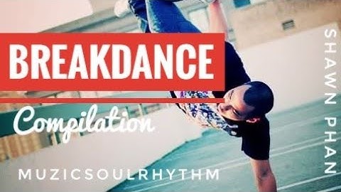 SHAWN PHAN | BREAKDANCE/BBOY COMPILATION