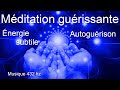 Mditation gurissante  autogurison  nergie subtile  apaisement du corps et de lesprit  dtox