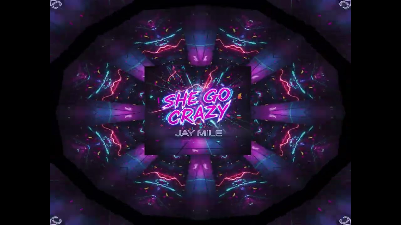JAY MILE-SHE GO CRAZY