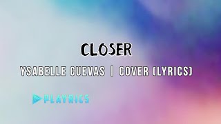 Closer - Ysabelle Cuevas  | Lyrics Cover