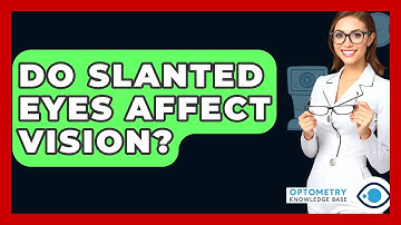 Do Slanted Eyes Affect Vision? - Optometry Knowledge Base