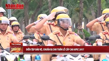 Tin Thời Sự Hôm nay (18h30 - 22 /10/2017) : Diễn Tập Bảo Vệ, Chuẩn Bị Cho Tuần Lễ Cao Cấp Apec 2017