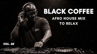 Afro House Mix 2026 | Relax, Emotional & Deep Melodic Set ☕️ Black Coffee Style Vol. 08