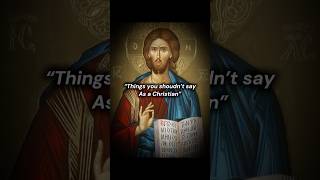 Things You Shoudnt Say As A Christian