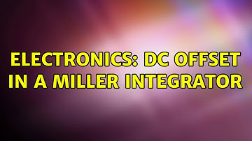 Electronics: dc offset in a miller integrator