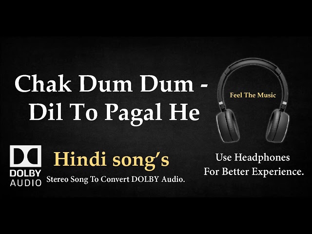 Chak Dum Dum - Dil To Pagal He - Dolby audio song class=