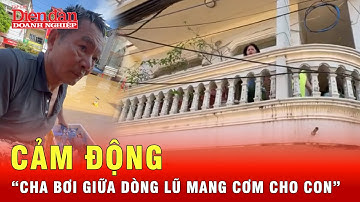 Ông bố U70 vượt lũ 4 tiếng mang đồ ăn cho con gái ở Thái Nguyên | Tin tức 24h