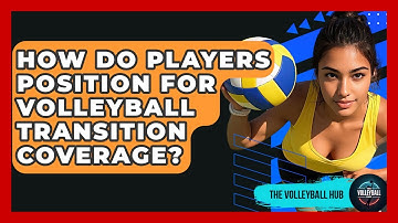 How Do Players Position For Volleyball Transition Coverage? - The Volleyball Hub