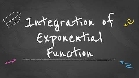 Integration of Exponential Function | Explained | Solutions