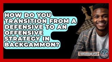How Do You Transition From A Defensive To An Offensive Strategy In Backgammon?