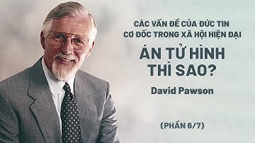 Các Vấn Đề Của Đức Tin Cơ Đốc Trong Xã Hội Hiện Đại | David Pawson (Phần 6/7)