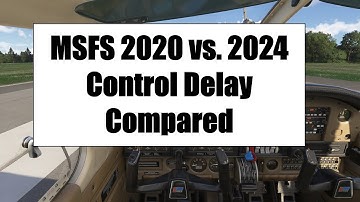 MSFS 2024 SU3 vs. 2020 SU16: Control Input Lag Comparison