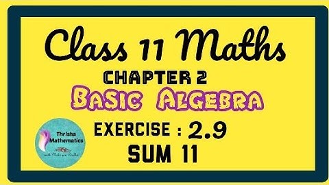 Class 11 Maths Chapter 2 BASIC ALGEBRA Exercise 2.9 sum 11