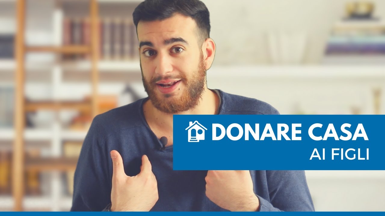 Come donare casa ai figli Donazione casa ai figli