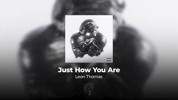 Leon Thomas - Just How You Are (SLOWED & REVERB) HQ
