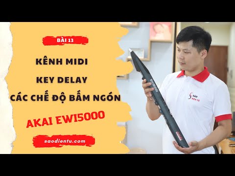 Bài 13 – Kênh MIDI – Key Delay – Các Chế Độ Bấm Ngón Akai EWI5000 | SÁO ĐIỆN TỬ