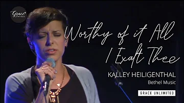 Worthy of it All - I Exalt Thee - Kalley Heiligenthal Bethel