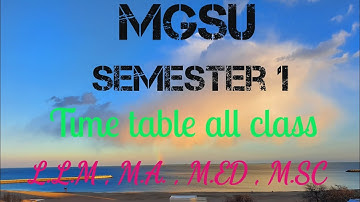 Mgsu time table semester all class M Ed 1 Semester , M A M SC Mathematics 1 Semeste, 3 LLM 1 Semeste