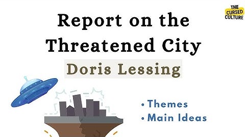 REPORT ON THE THREATENED CITY by DORIS LESSING Explained | Themes | Main Ideas | Explanation