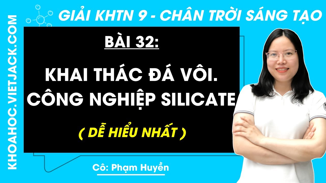Khoa học tự nhiên 9 Bài 32: Khai thác đá vôi. Công nghiệp silicate - trang 138 - Chân trời sáng tạo