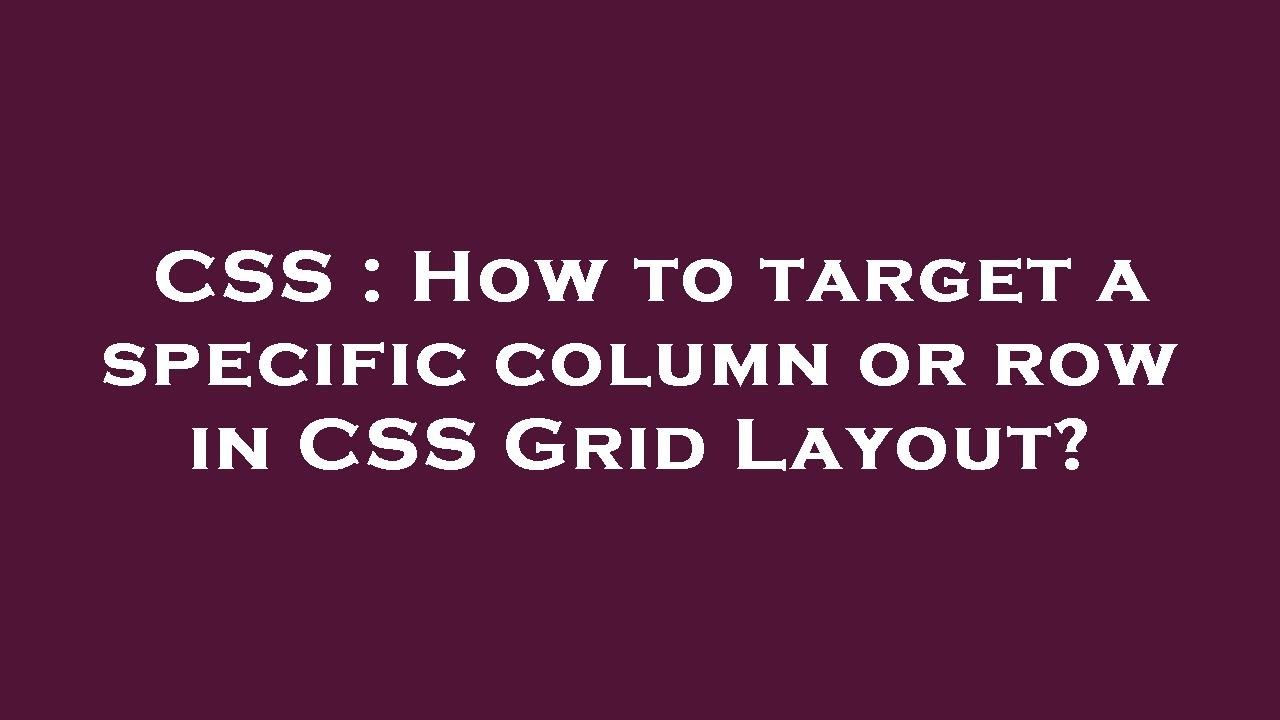 CSS : How to target a specific column or row in CSS Grid Layout? - YouTube