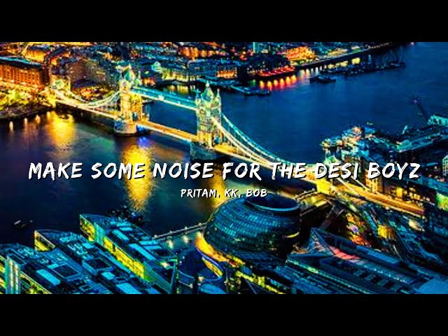 MAKE SOME NOISE FOR THE DESI BOYZ - PRITAM, KK & BOB