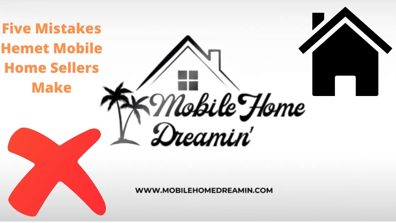 Five Mistakes Hemet Mobile Home Sellers Make